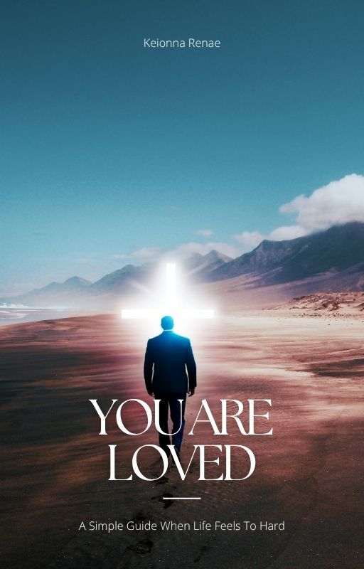 You Are Loved: A Simple Guide When Life Feels To Hard